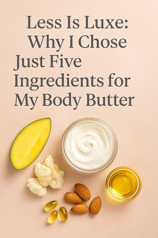 Less is Luxe:  Why I Chose Just Five Ingredients for my Body Butter